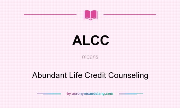 What does ALCC mean? It stands for Abundant Life Credit Counseling