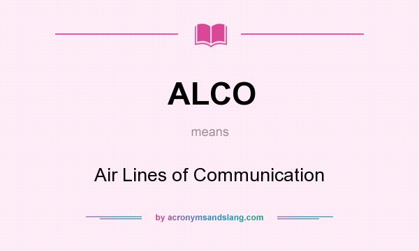 What does ALCO mean? It stands for Air Lines of Communication