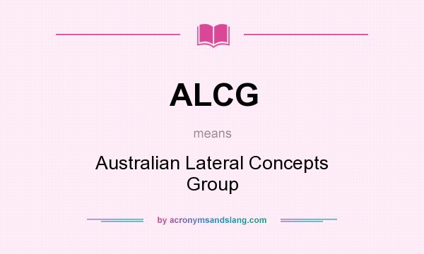What does ALCG mean? It stands for Australian Lateral Concepts Group