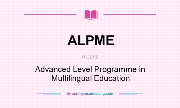 What does ALPME mean? It stands for Advanced Level Programme in Multilingual Education