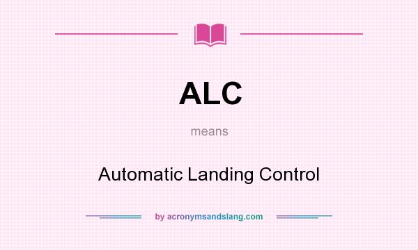 What does ALC mean? It stands for Automatic Landing Control