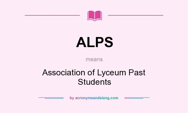 What does ALPS mean? It stands for Association of Lyceum Past Students