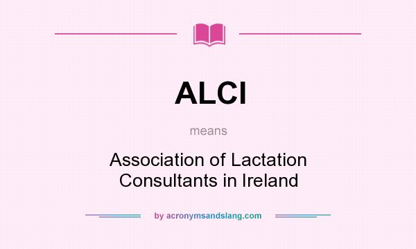 What does ALCI mean? It stands for Association of Lactation Consultants in Ireland
