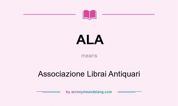 What does ALA mean? It stands for Associazione Librai Antiquari