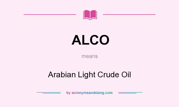 What does ALCO mean? It stands for Arabian Light Crude Oil