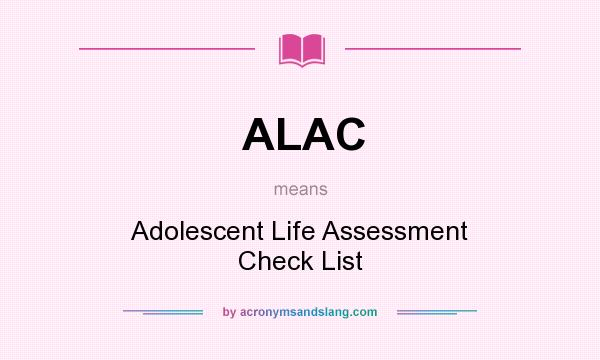 What does ALAC mean? It stands for Adolescent Life Assessment Check List