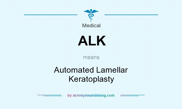 What does ALK mean? It stands for Automated Lamellar Keratoplasty