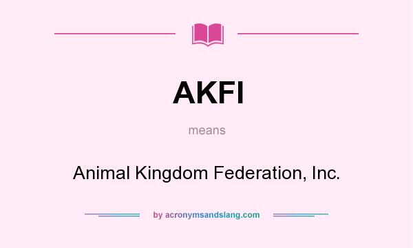 What does AKFI mean? It stands for Animal Kingdom Federation, Inc.