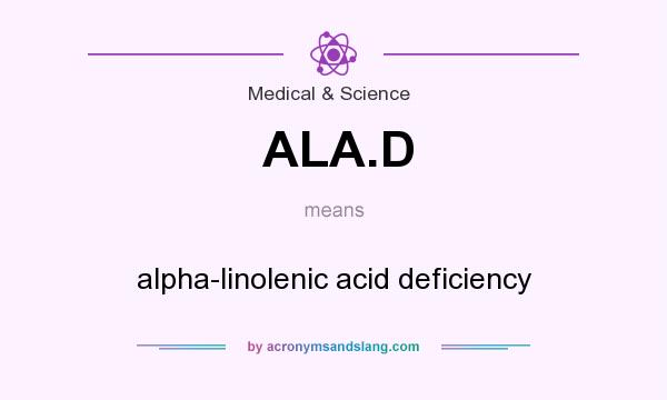 What does ALA.D mean? It stands for alpha-linolenic acid deficiency