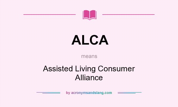 What does ALCA mean? It stands for Assisted Living Consumer Alliance