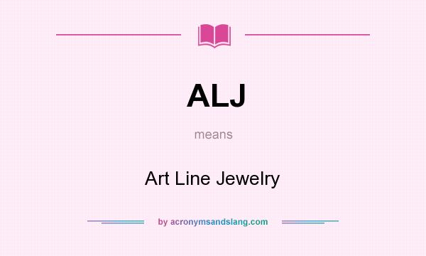 What does ALJ mean? It stands for Art Line Jewelry