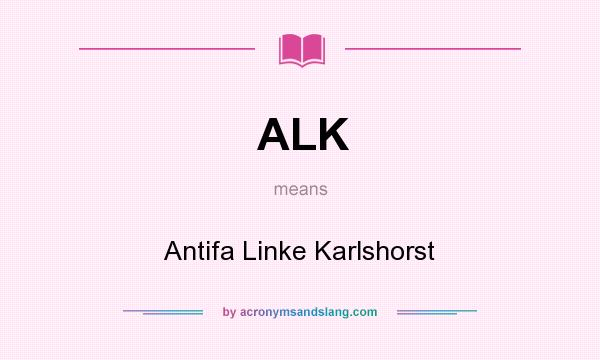 What does ALK mean? It stands for Antifa Linke Karlshorst
