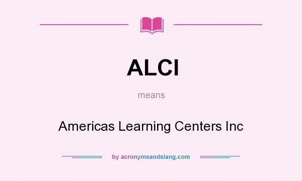 What does ALCI mean? It stands for Americas Learning Centers Inc