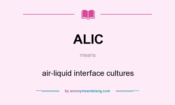 What does ALIC mean? It stands for air-liquid interface cultures