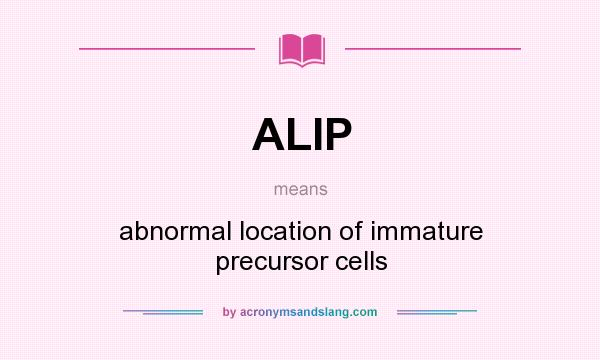 What does ALIP mean? It stands for abnormal location of immature precursor cells