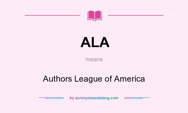 What does ALA mean? It stands for Authors League of America