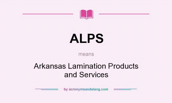 What does ALPS mean? It stands for Arkansas Lamination Products and Services
