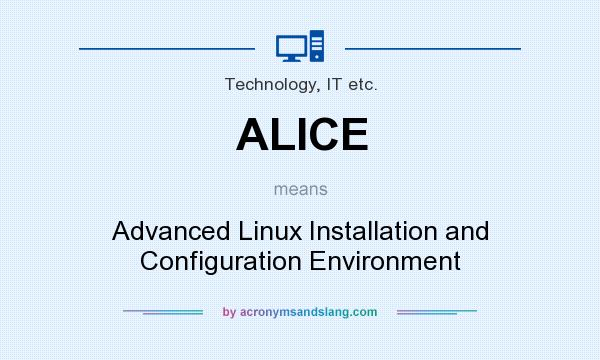 What does ALICE mean? It stands for Advanced Linux Installation and Configuration Environment
