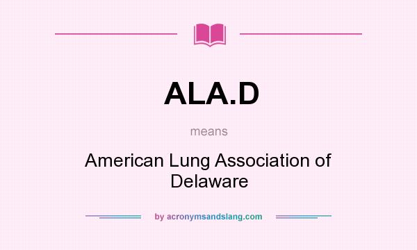 What does ALA.D mean? It stands for American Lung Association of Delaware