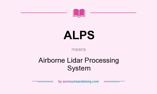 What does ALPS mean? It stands for Airborne Lidar Processing System