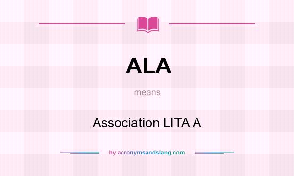 What does ALA mean? It stands for Association LITA A
