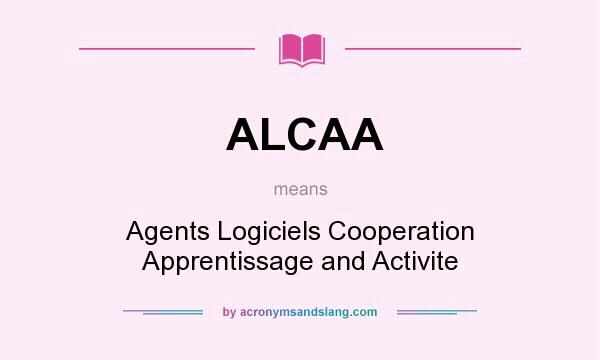 What does ALCAA mean? It stands for Agents Logiciels Cooperation Apprentissage and Activite