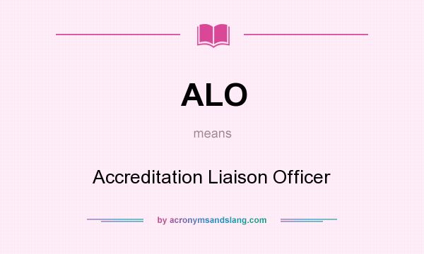 What does ALO mean? It stands for Accreditation Liaison Officer