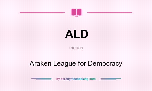 What does ALD mean? It stands for Araken League for Democracy