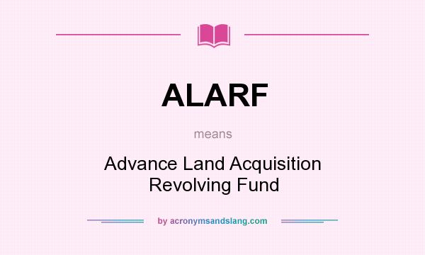 What does ALARF mean? It stands for Advance Land Acquisition Revolving Fund