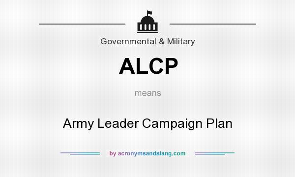 What does ALCP mean? It stands for Army Leader Campaign Plan