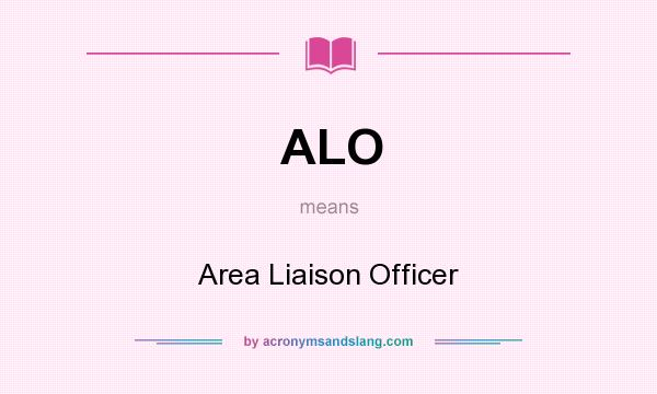 What does ALO mean? It stands for Area Liaison Officer
