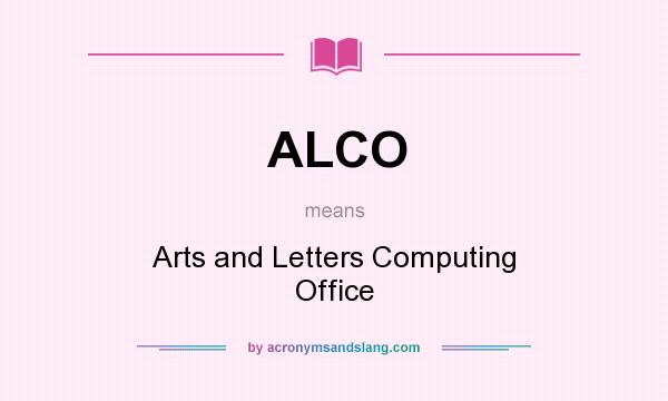 What does ALCO mean? It stands for Arts and Letters Computing Office