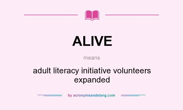 What does ALIVE mean? It stands for adult literacy initiative volunteers expanded