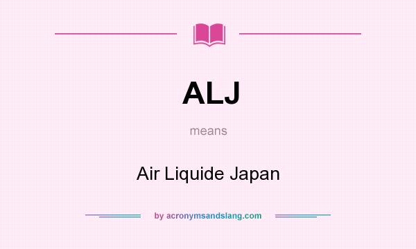 What does ALJ mean? It stands for Air Liquide Japan