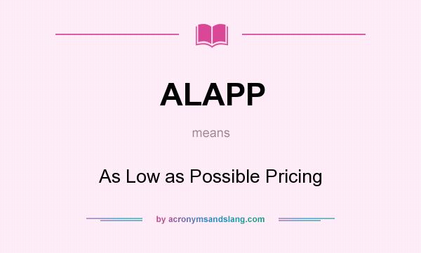 What does ALAPP mean? It stands for As Low as Possible Pricing