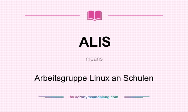 What does ALIS mean? It stands for Arbeitsgruppe Linux an Schulen