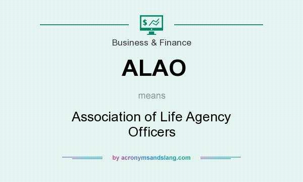 What does ALAO mean? It stands for Association of Life Agency Officers