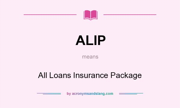 What does ALIP mean? It stands for All Loans Insurance Package