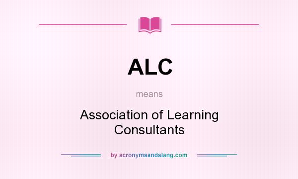 What does ALC mean? It stands for Association of Learning Consultants