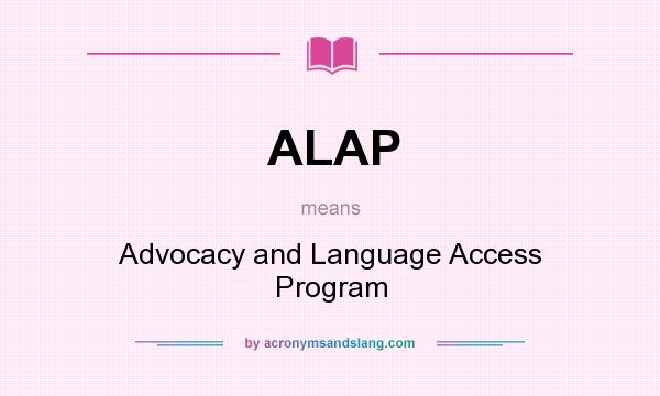 What does ALAP mean? It stands for Advocacy and Language Access Program