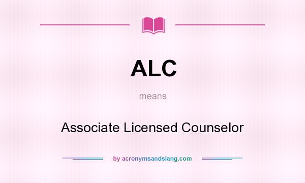 What does ALC mean? It stands for Associate Licensed Counselor