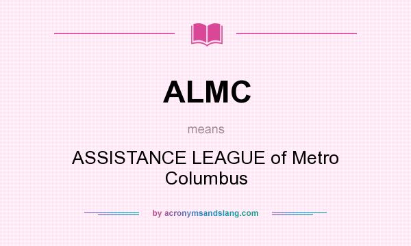 What does ALMC mean? It stands for ASSISTANCE LEAGUE of Metro Columbus