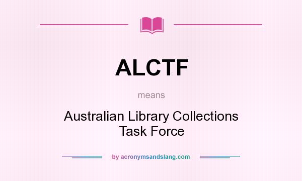 What does ALCTF mean? It stands for Australian Library Collections Task Force