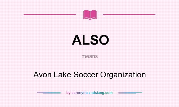 What does ALSO mean? It stands for Avon Lake Soccer Organization