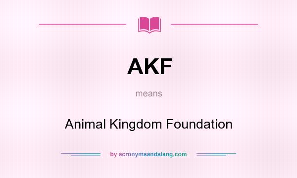 What does AKF mean? It stands for Animal Kingdom Foundation