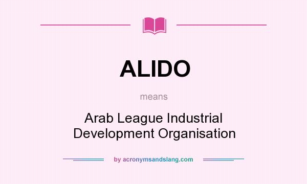 What does ALIDO mean? It stands for Arab League Industrial Development Organisation