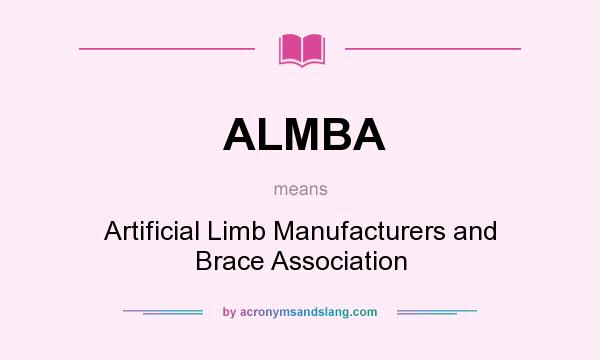 What does ALMBA mean? It stands for Artificial Limb Manufacturers and Brace Association