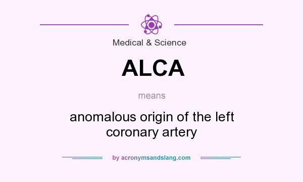 What does ALCA mean? It stands for anomalous origin of the left coronary artery