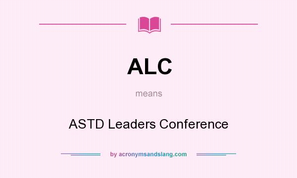 What does ALC mean? It stands for ASTD Leaders Conference