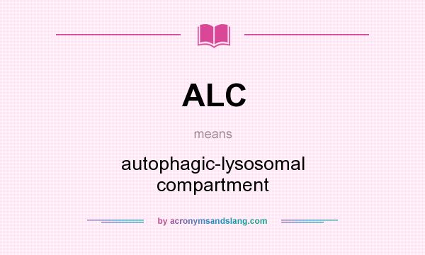 What does ALC mean? It stands for autophagic-lysosomal compartment